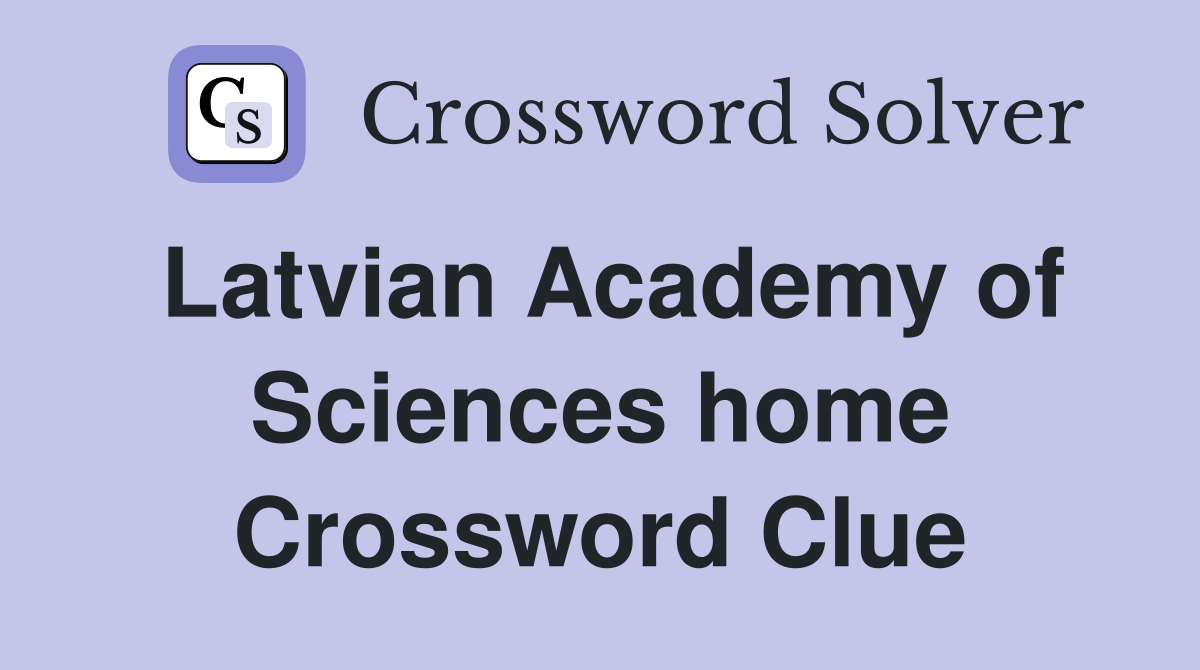 Latvian Academy of Sciences home Crossword Clue