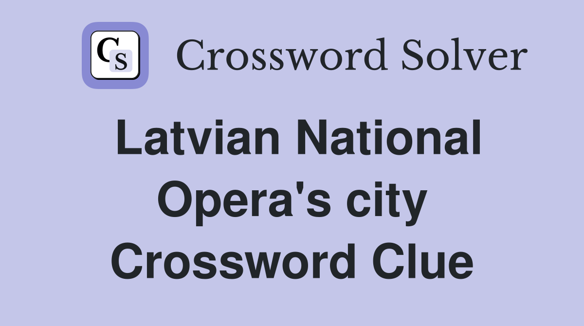 Latvian National Opera's city Crossword Clue