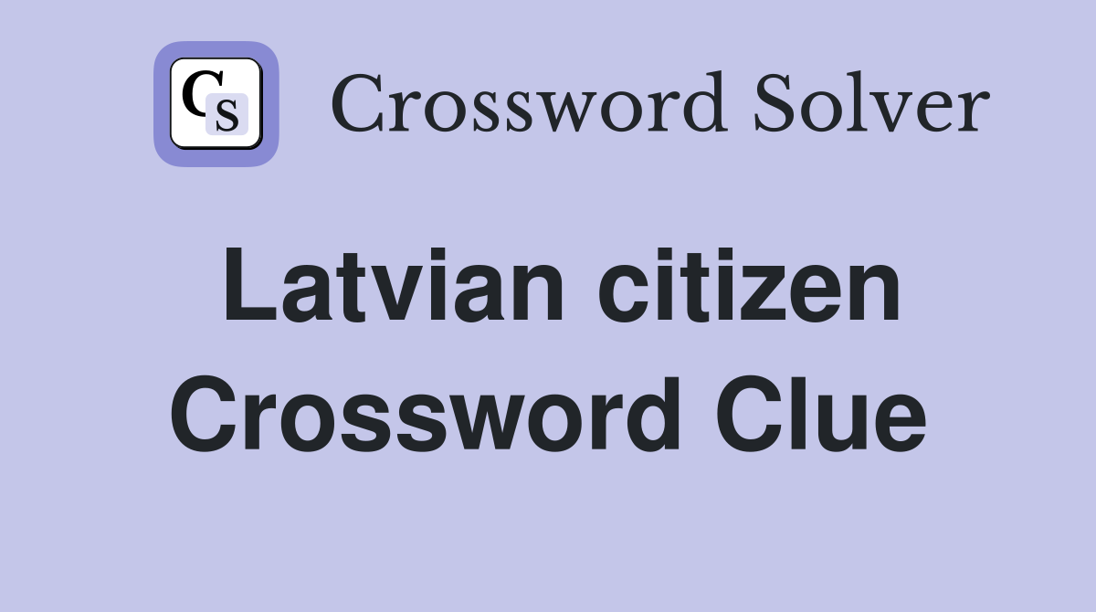 Latvian citizen Crossword Clue