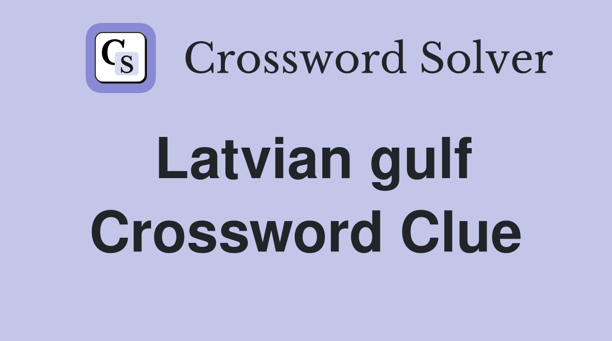 Latvian gulf Crossword Clue