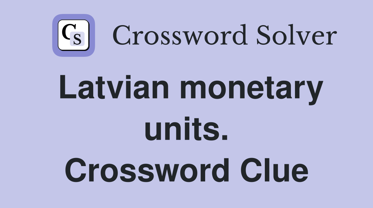 Latvian monetary units. Crossword Clue