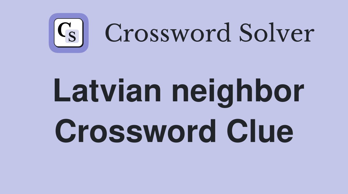 Latvian neighbor Crossword Clue