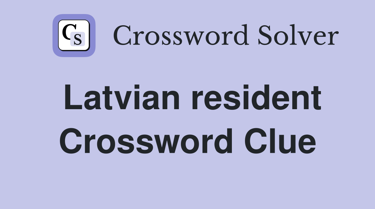 Latvian resident Crossword Clue