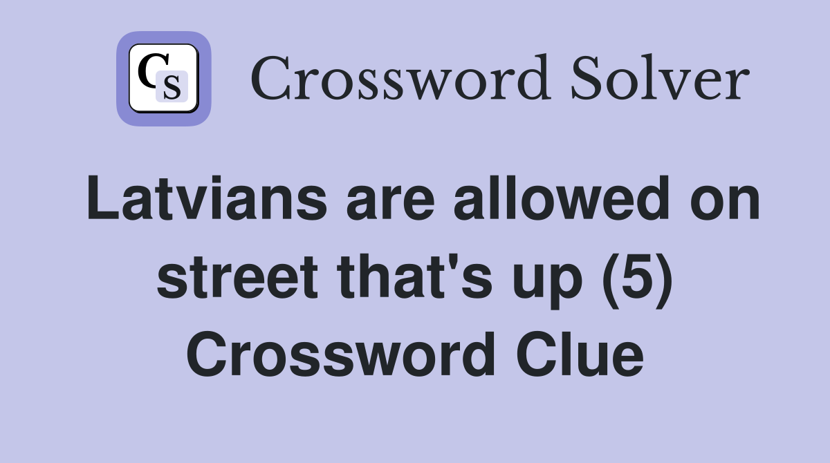 Latvians are allowed on street that's up (5) Crossword Clue