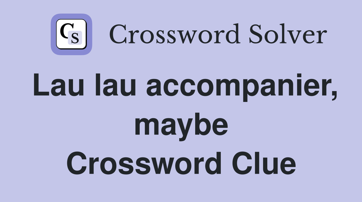Lau lau accompanier, maybe Crossword Clue