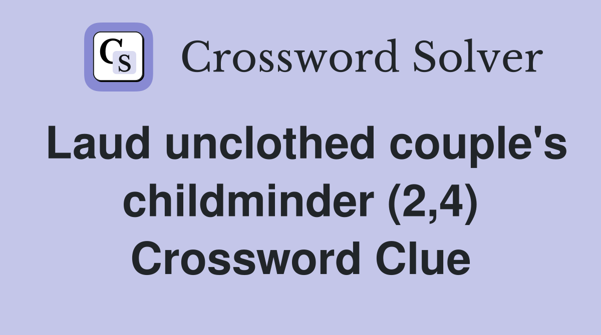 Laud unclothed couple's childminder (2,4) Crossword Clue
