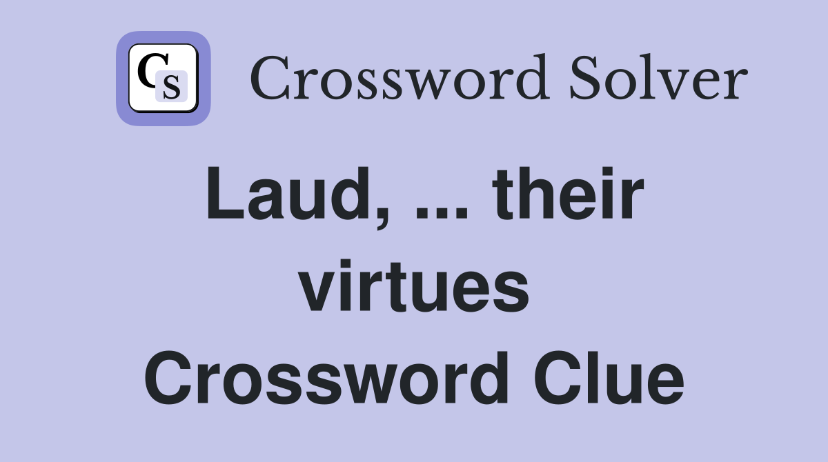 Laud, ... their virtues Crossword Clue