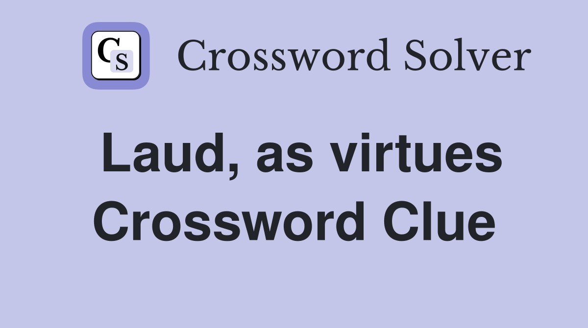 Laud, as virtues Crossword Clue