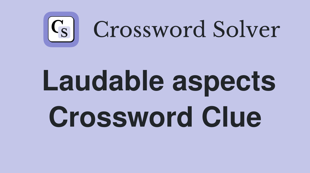 Laudable aspects Crossword Clue