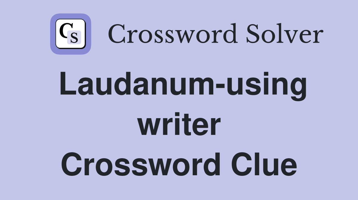 Laudanum-using writer Crossword Clue