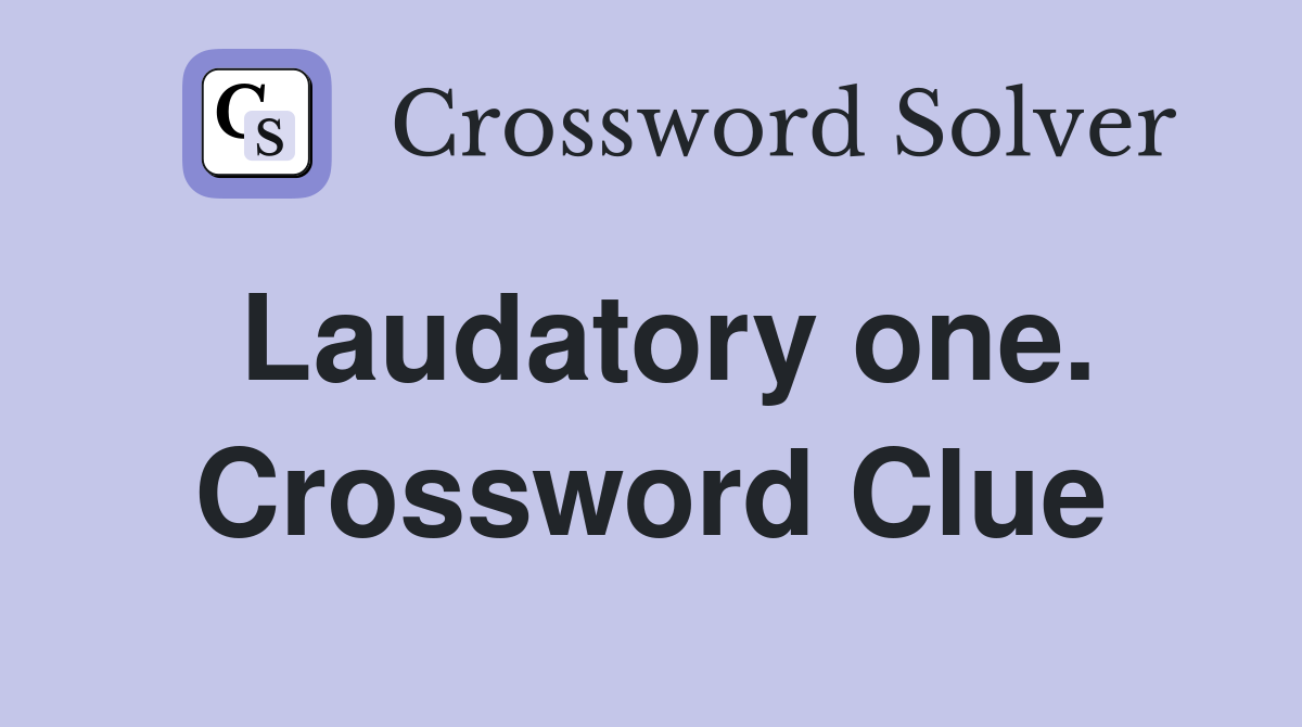 Laudatory one. Crossword Clue
