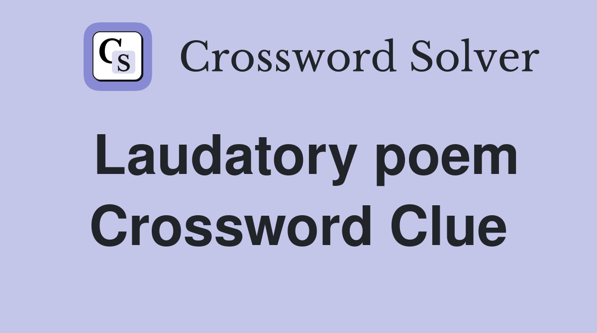 Laudatory poem Crossword Clue