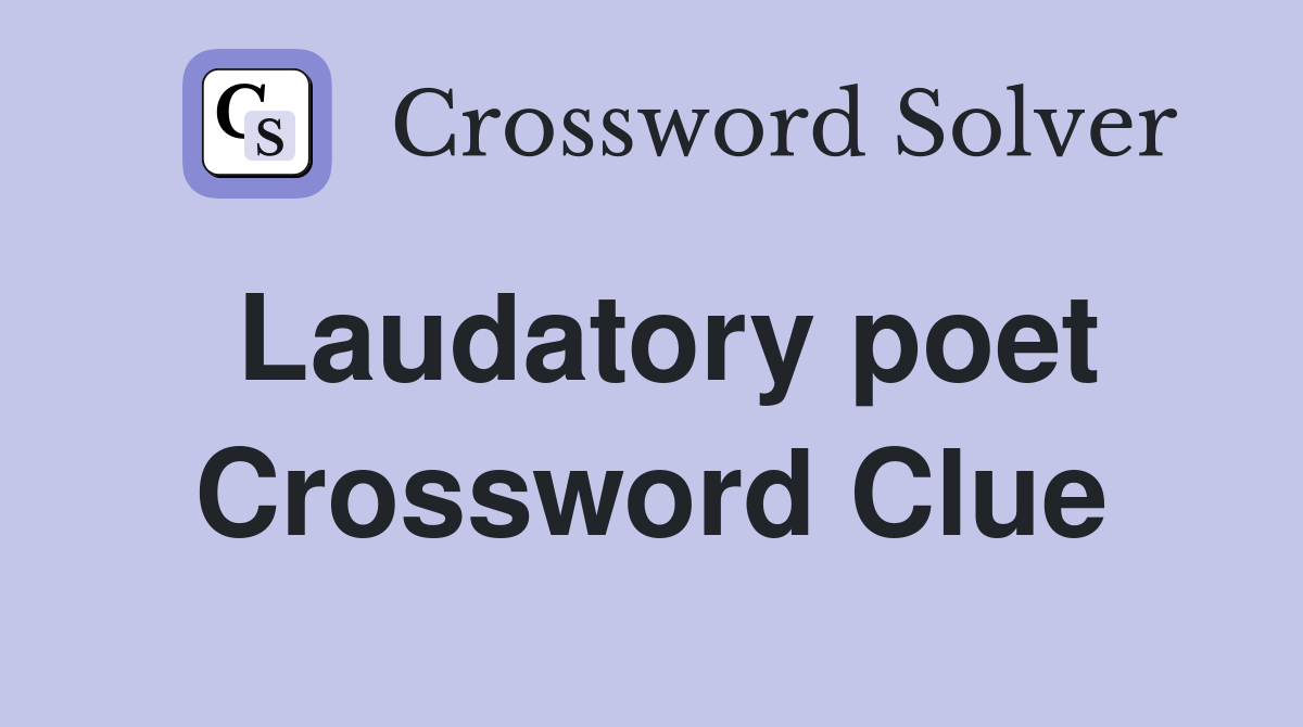 Laudatory poet Crossword Clue