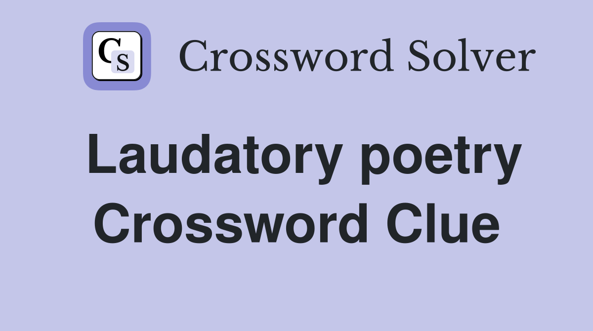 Laudatory poetry Crossword Clue
