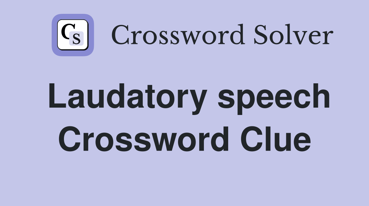 Laudatory speech Crossword Clue
