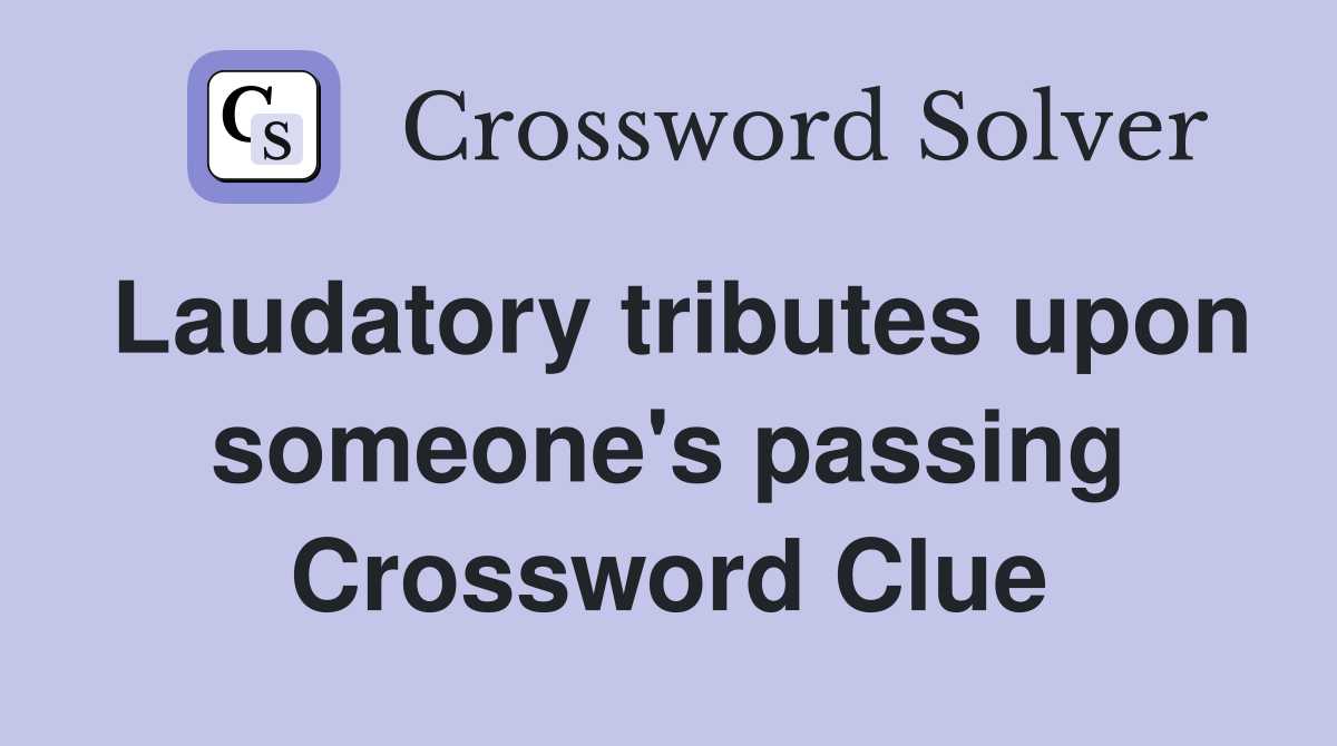 Laudatory tributes upon someone's passing Crossword Clue