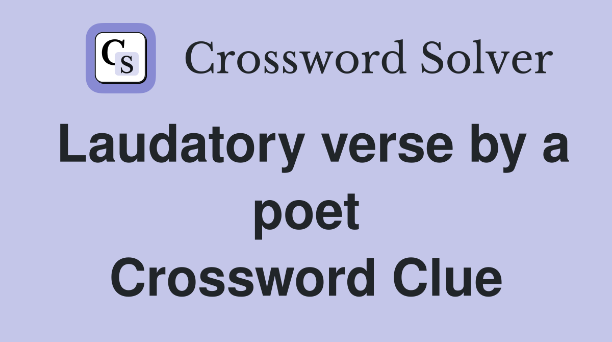 Laudatory verse by a poet Crossword Clue