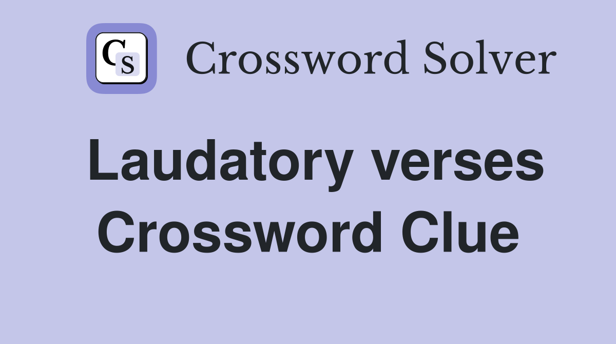 Laudatory verses Crossword Clue