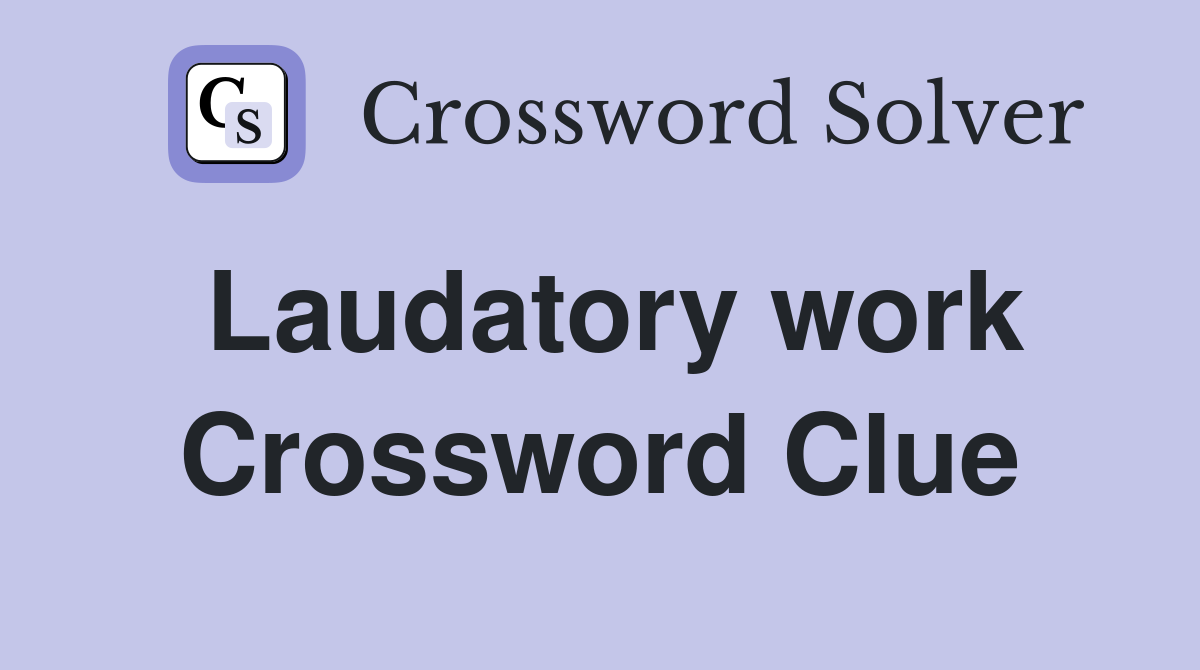 Laudatory work Crossword Clue