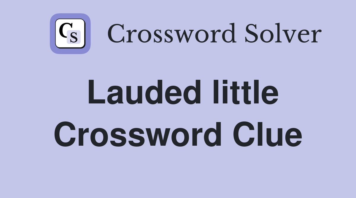 Lauded little Crossword Clue