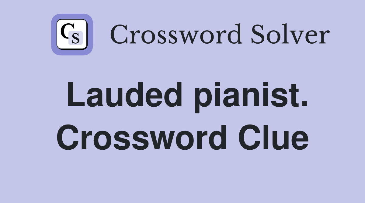 Lauded pianist. Crossword Clue