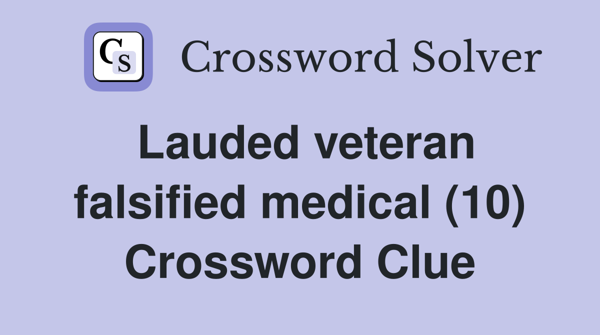 Lauded veteran falsified medical (10) Crossword Clue