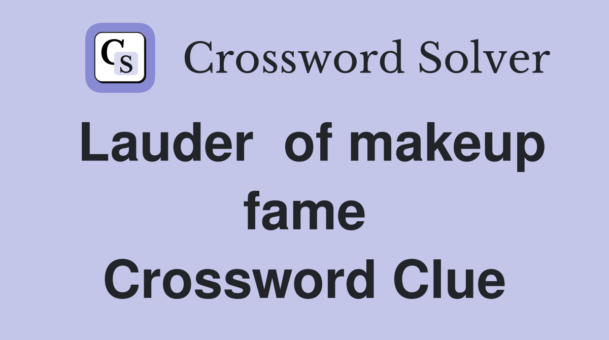 Lauder  of makeup fame Crossword Clue