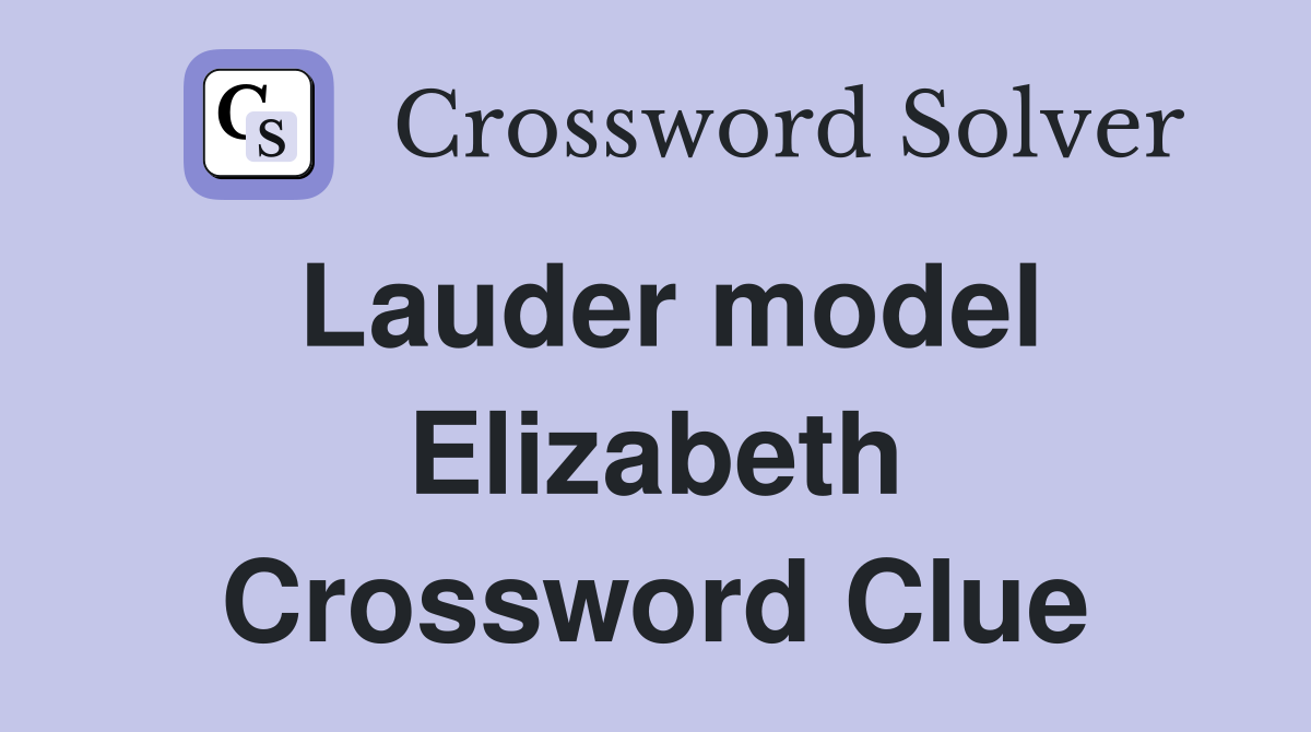 Lauder model Elizabeth Crossword Clue