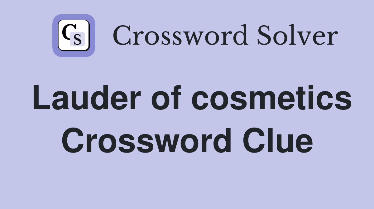 Lauder of cosmetics Crossword Clue