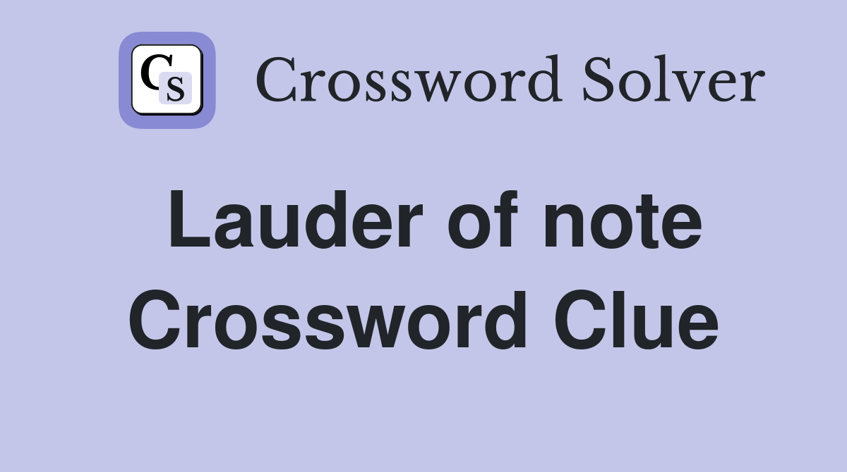 Lauder of note Crossword Clue