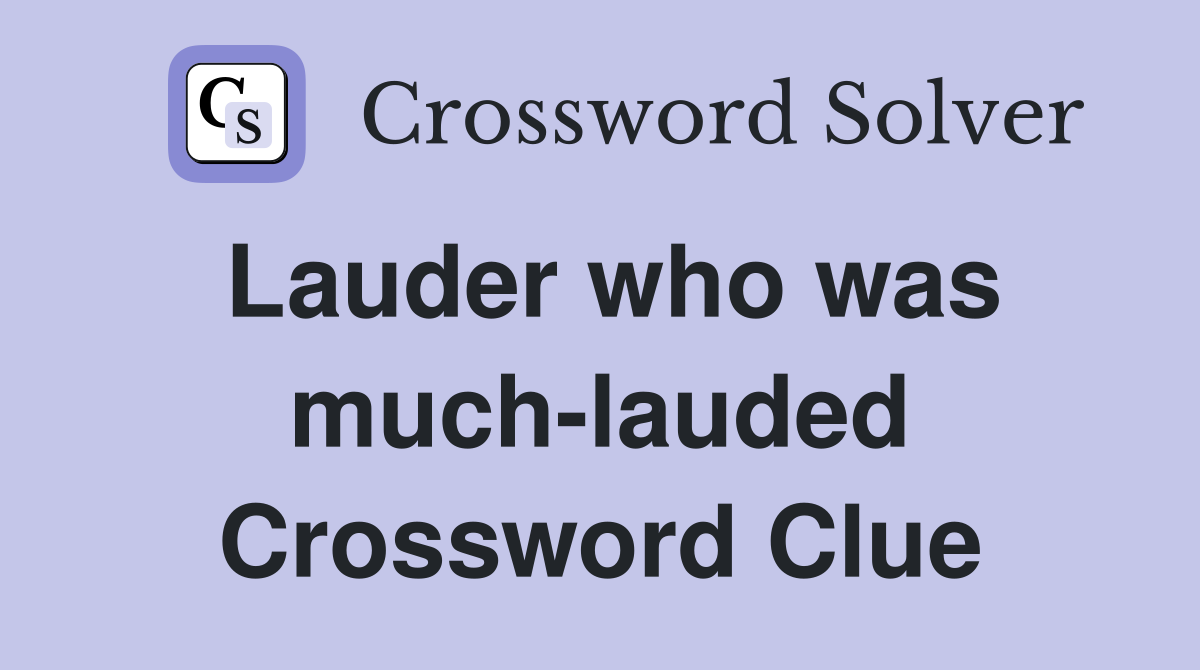 Lauder who was much-lauded Crossword Clue