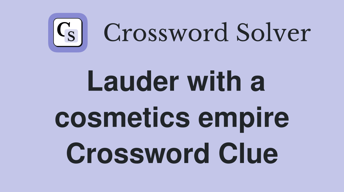 Lauder with a cosmetics empire Crossword Clue