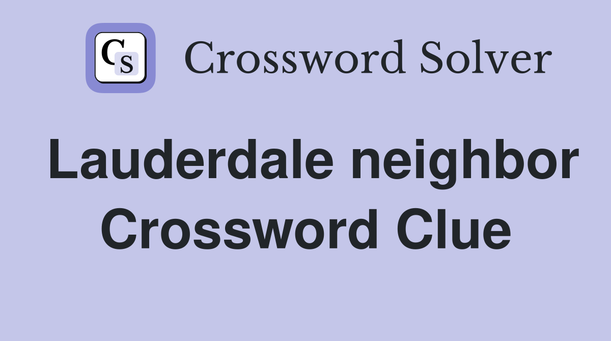 Lauderdale neighbor Crossword Clue