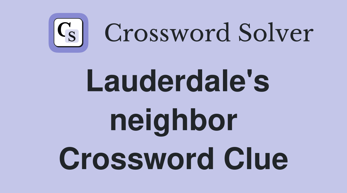 Lauderdale's neighbor Crossword Clue