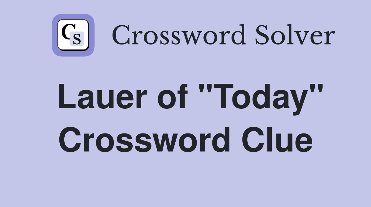 Lauer of "Today" Crossword Clue