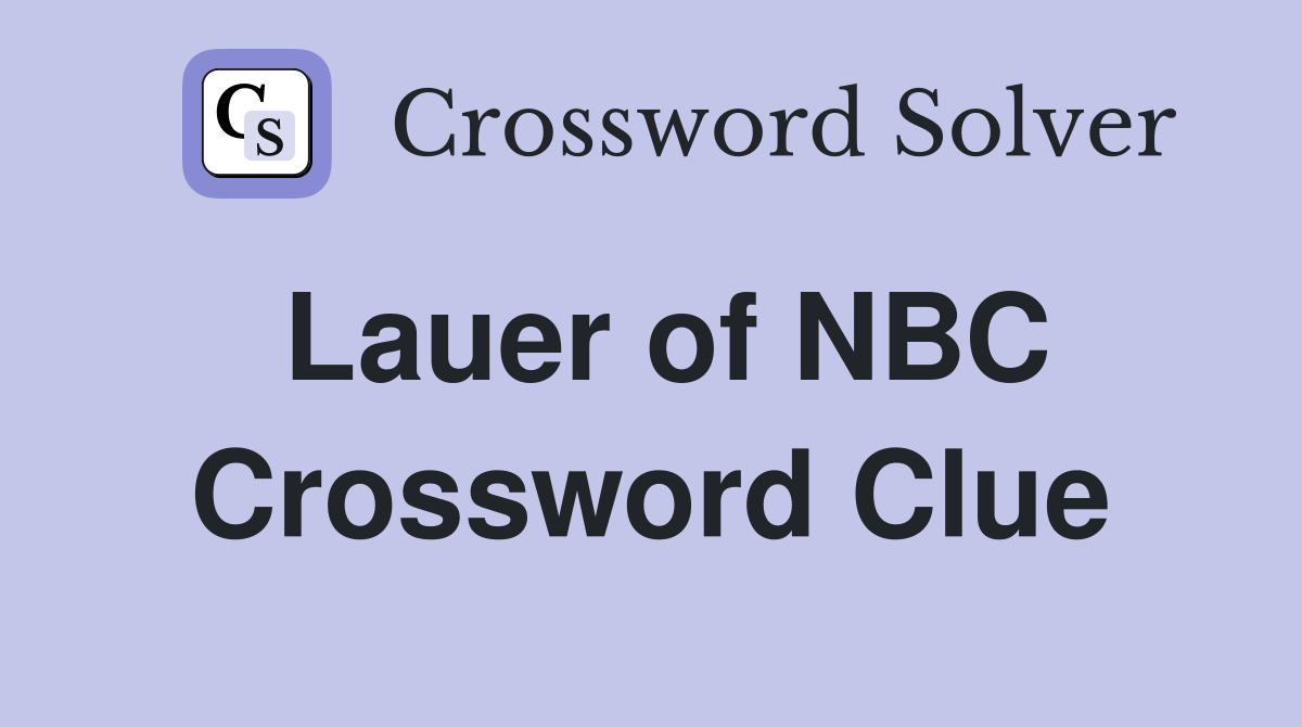 Lauer of NBC Crossword Clue