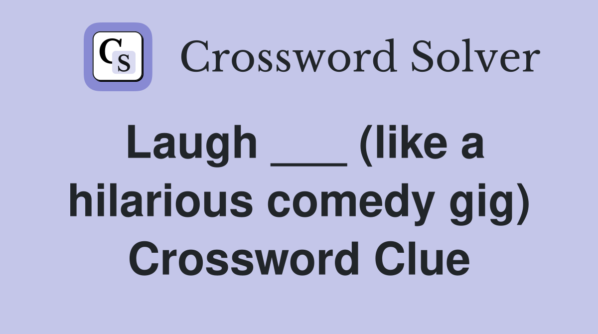 Laugh ___ (like a hilarious comedy gig) Crossword Clue