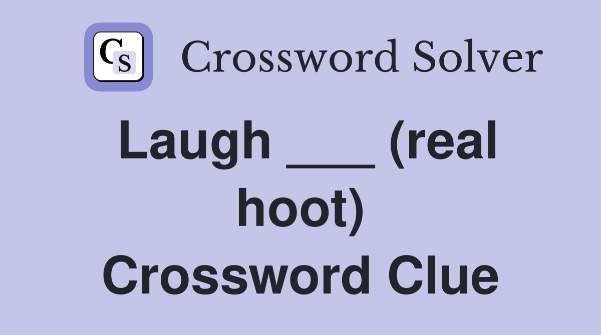 Laugh ___ (real hoot) Crossword Clue