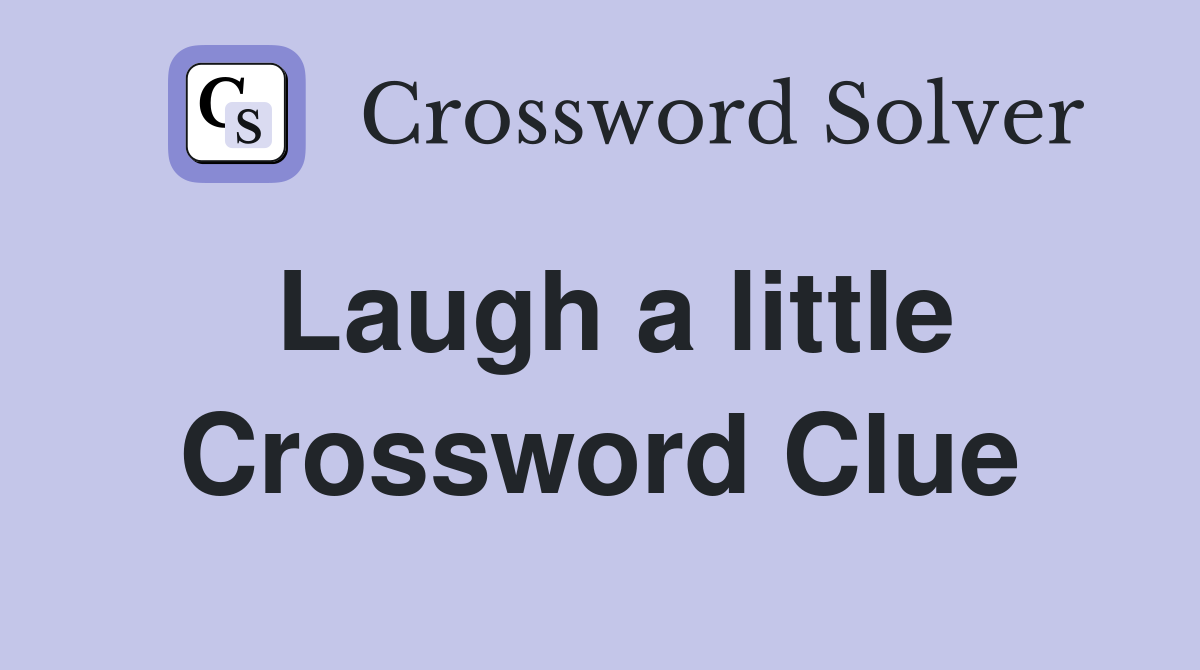 Laugh a little Crossword Clue