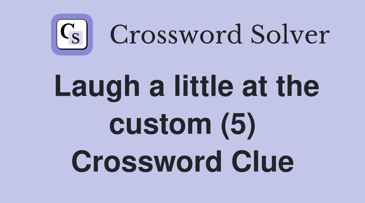 Laugh a little at the custom (5) Crossword Clue