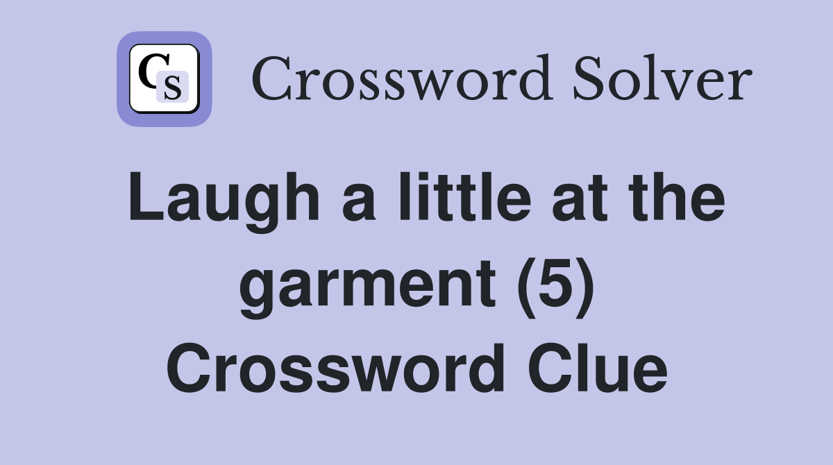 Laugh a little at the garment (5) Crossword Clue