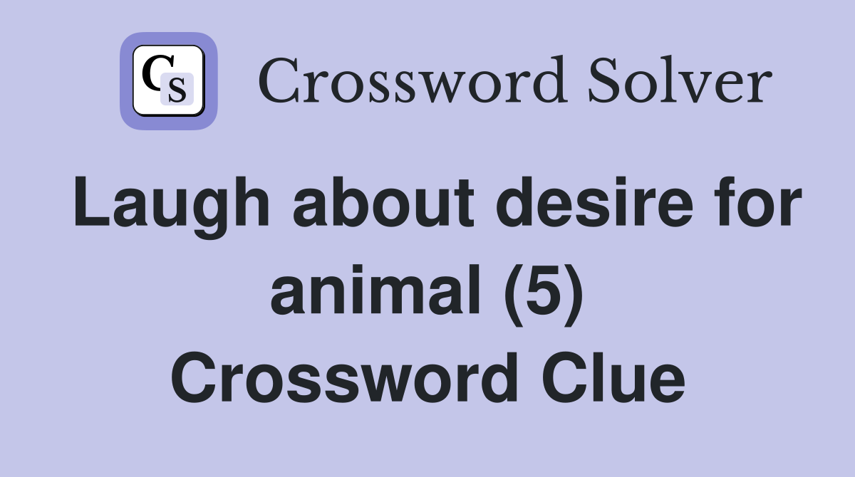 Laugh about desire for animal (5) Crossword Clue