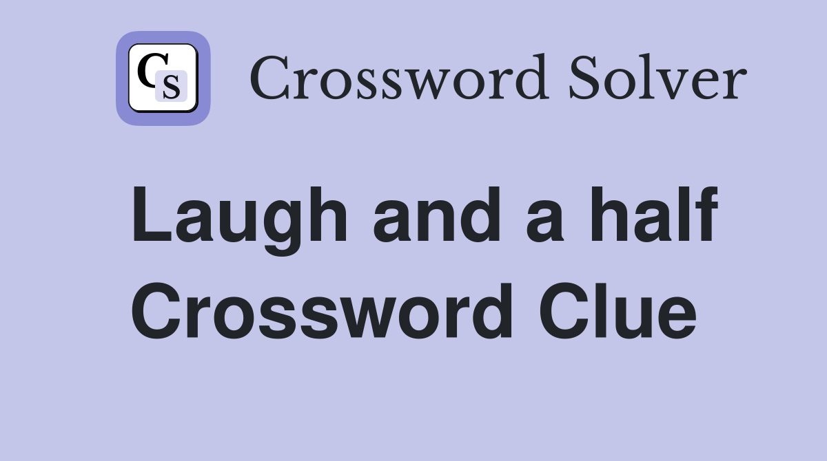 Laugh and a half Crossword Clue