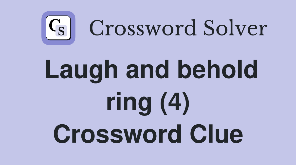 Laugh and behold ring (4) Crossword Clue