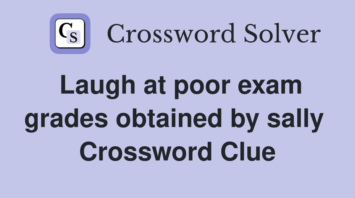 Laugh at poor exam grades obtained by sally  Crossword Clue