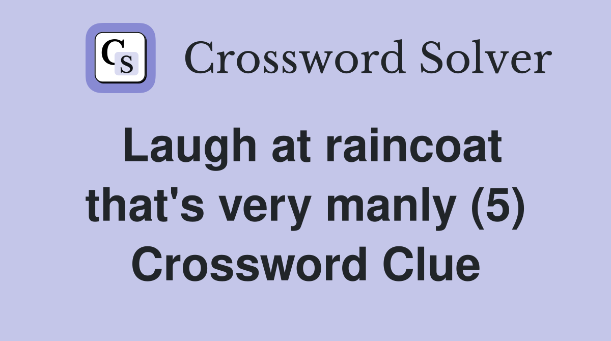 Laugh at raincoat that's very manly (5) Crossword Clue