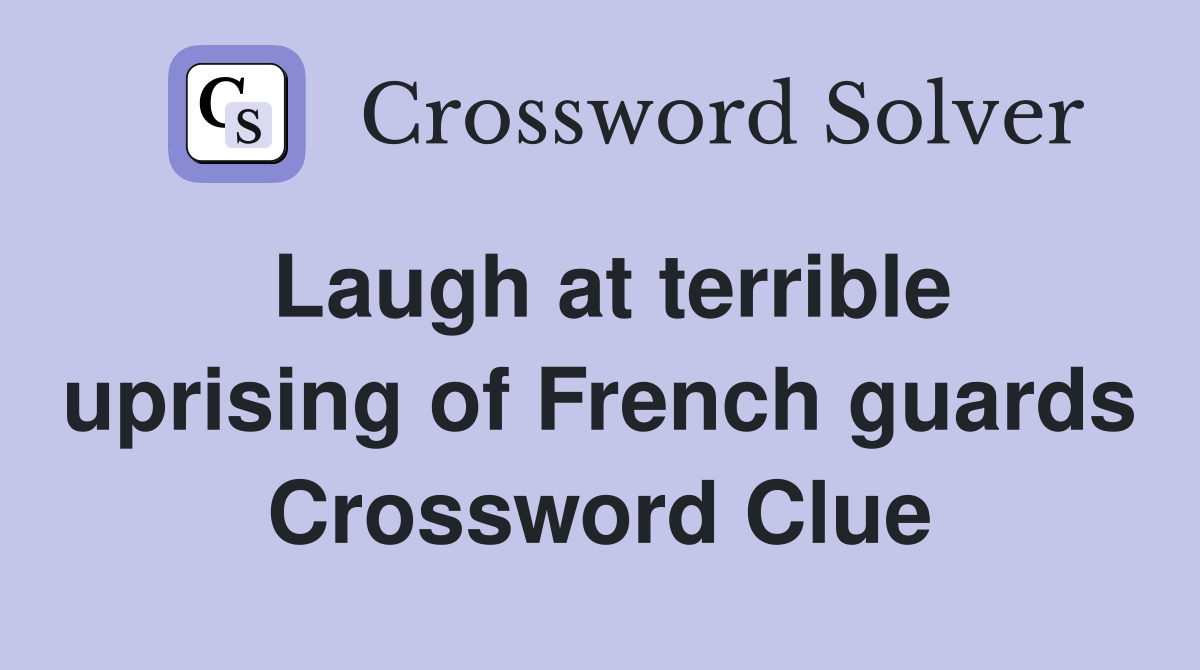 Laugh at terrible uprising of French guards Crossword Clue