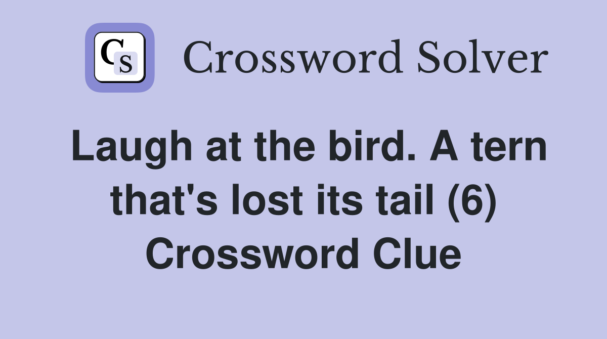 Laugh at the bird. A tern that's lost its tail (6) Crossword Clue