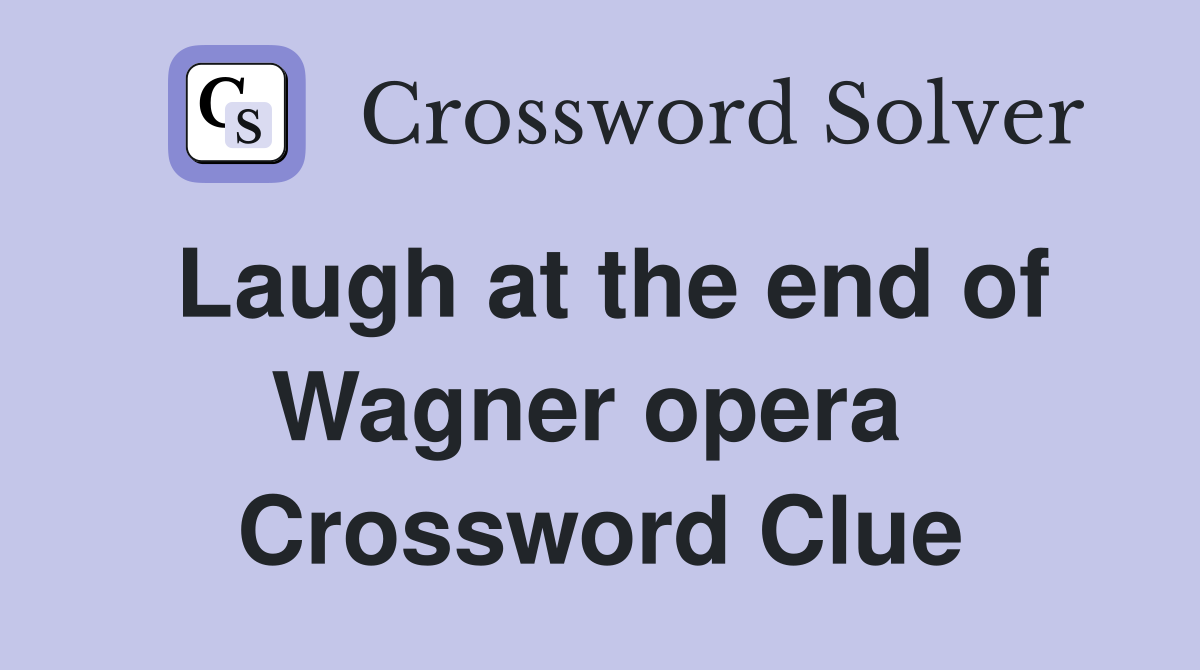 Laugh at the end of Wagner opera  Crossword Clue