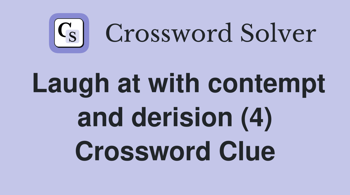 Laugh at with contempt and derision (4) Crossword Clue